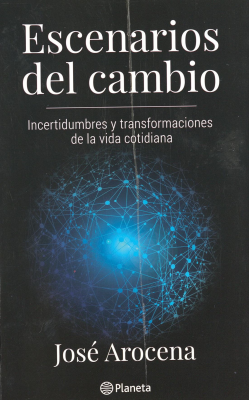 Escenarios del cambio : incertidumbres y transformaciones de la vida cotidiana