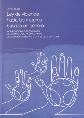 Ley Nº 19.580 : ley de violencia hacia las mujeres basada en género : modificación a disposiciones del Código Civil y Código Penal : derogación de los Arts. 24 A 29 de la ley 17.514