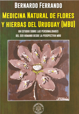 Medicina natural de flores y hierbas del Uruguay (MBU) : un estudio sobre las personalidades del ser humano desde la perspectiva MBU