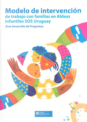 Modelo de intervención de trabajo con familias en Aldeas Infantiles SOS Uruguay : Area Desarrollo de Programas