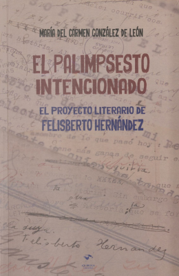 El palimpsesto intencionado : el proyecto literario de Felisberto Hernández