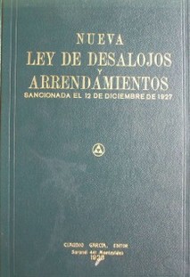 Nueva Ley de Desalojos y Arrendamientos : sancionada el 12 de diciembre de 1927