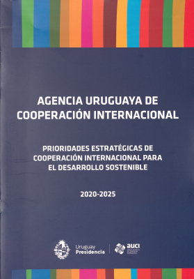 Agencia Uruguaya de Cooperación Internacional : prioridades estratégicas de cooperación internacional para el desarrollo sostenible : 2020-2025