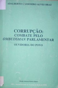 Corrupçao : combate pelo Ombudsman Parlamentar : ouvidoria do povo