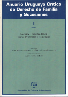 Anuario Uruguayo Crítico de Derecho de Familia y Sucesiones : Doctrina - Jurisprudencia - Estudios sobre jurisprudencia, NºI - 2013