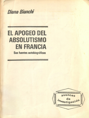 El apogeo del absolutismo en Francia : las fuentes autobiogr&aacute;ficas