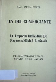 Ley del comerciante : la empresa Individual de responsabilidad limitada : fundamentación en el Senado de la Nación