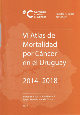 VI Atlas de mortalidad por cáncer en el Uruguay : 2014-2018