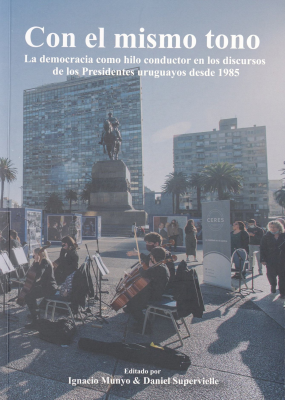 Con el mismo tono : la democracia como hilo conductor en los discursos de los presidentes uruguayos desde 1985