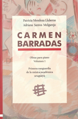 Carmen Barradas : obras para piano volumen 1 : primera vanguardia de la música académica uruguaya