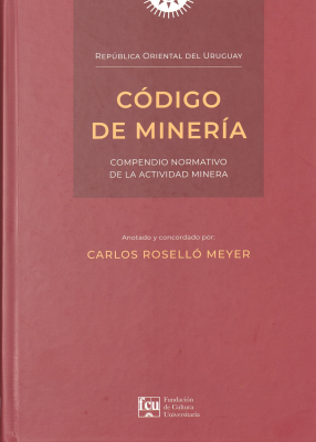 Código de Minería de la República Oriental del Uruguay : compendio normativo de la actividad minera
