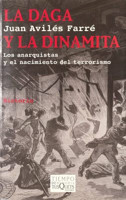La daga y la dinamita : los anarquistas y el nacimiento del terrorismo