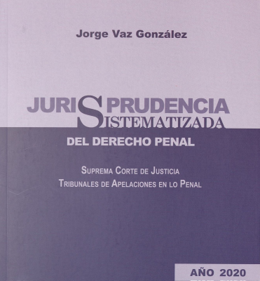 Jurisprudencia sistematizada del nuevo Proceso Penal : Suprema Corte de Justicia y Tribunales de Apelaciones en lo Penal año 2019