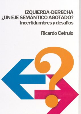 Izquierda-derecha : ¿un eje semántico agotado? : el pensamiento post utópico : incertidumbres y desafíos para la izquierda hoy