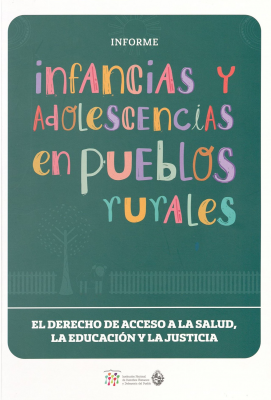 Infancias y adolescencias en pueblos rurales : el derecho de acceso a la salud, la educación y la justicia : informe