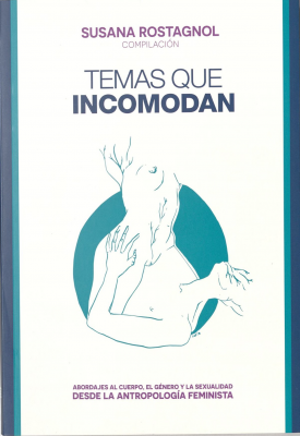 Temas que incomodan : abordajes al cuerpo, el género y la sexualidad desde la antropología feminista