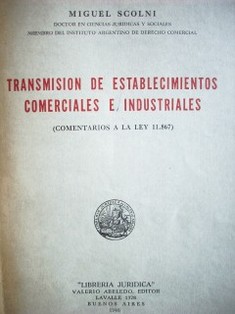 Transmisión de establecimientos comerciales e industriales : (Comentarios a la Ley 11.867)