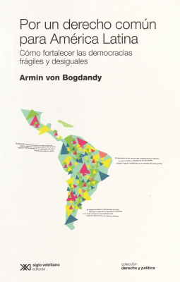 Por un derecho común para América latina : cómo fortalecer las democracia frágiles y desiguales