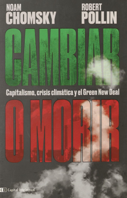 Cambiar o morir : capitalismo, crisis climática y el Green New Deal
