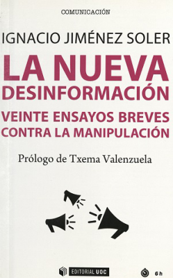 La nueva desinformación : veinte ensayos breves contra la manipulación