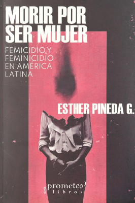 Morir por ser mujer : femicidio y feminicidio en América Latina