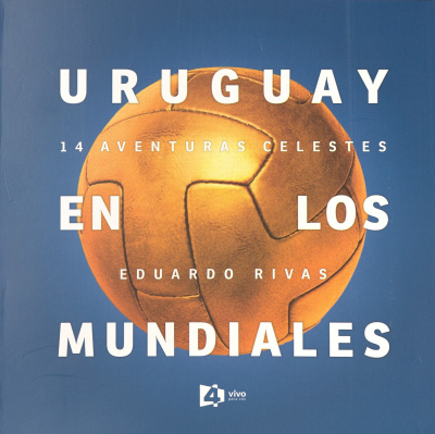 Uruguay en los mundiales : 14 aventuras celestes