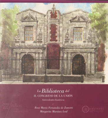 La Biblioteca del H. Congreso de la Unión : antecedentes históricos