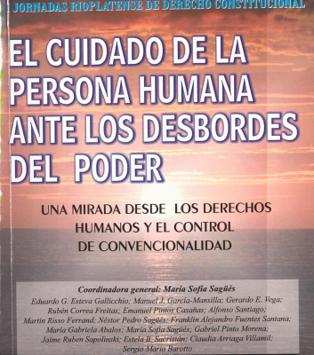 El cuidado de la persona humana ante los desbordes del poder : una mirada desde los derechos humanos y el control de convencionalidad