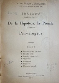 Tratado Teórico - Práctico : De la Hipoteca, la Prenda y demás Privilegios