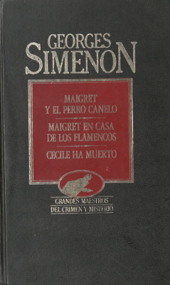 Obras completas de Georges Simenon II : Maigret y el perro canelo ; La casa de los "flamencos" ; Cécile ha muerto