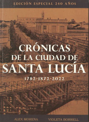 Crónicas de la ciudad de Santa Lucía : historias de sus 240 años presentadas en forma de reseñas