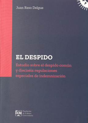 El despido : estudio sobre el despido común y dieciséis regulaciones especiales de indemnización