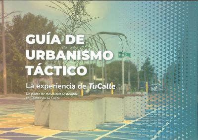Guía de urbanismo táctico : la experiencia de TuCalle : un piloto de movilidad sostenible en Ciudad de la Costa
