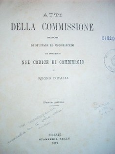 Atti della Commissione incaricata di studiare le modificazioni da introdursi nel Codice di Commercio del Regno d'Italia