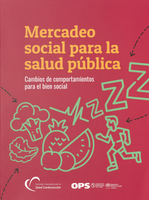 Mercadeo social para la salud pública : cambios de comportamientos para el bien social