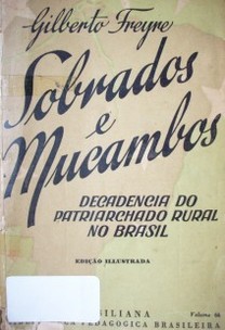 Sobrados e mucambos : decadencia do Patriarchado Rural no Brasil