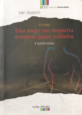 Una mujer me despierta mientras pasan soldados : 4 autoficciones : teatro