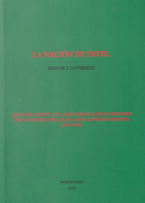 La nación de papel : Juan Pivel Devoto y la Colección de clásicos uruguayos como constructora de un canon literario nacional (1953-1982)