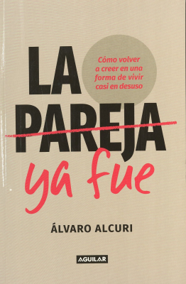 La pareja ya fue : como volver a creer en una forma de vivir casi en desuso