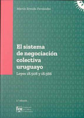 El sistema de negociación colectiva uruguayo : Leyes 18.508 y 18.566