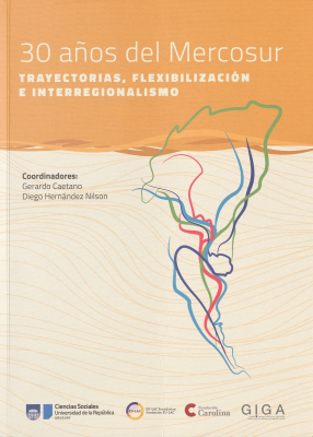 30 años del Mercosur : trayectorias, flexibilización e interregionalismo