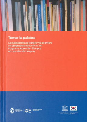 Tomar la palabra : la mediación a la lectura y la escritura en propuestas educativas del Programa Aprender Siempre en cárceles de Uruguay