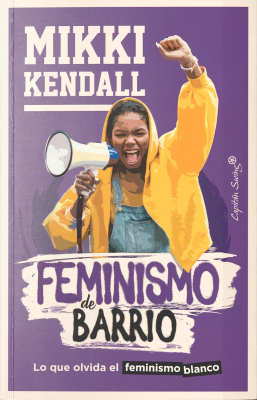 Feminismo de barrio : lo que olvida el feminismo blanco