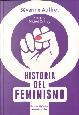 Historia del feminismo : de la antigüedad a nuestros días