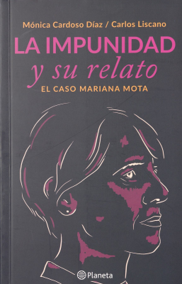 La impunidad y su relato : el caso Mariana Mota