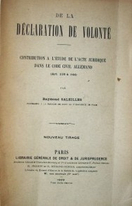 De la déclaration de volonté : contribution a l'étude de l'acte juridique dans le Code Civil Allemand - (Art. 116 à 144).