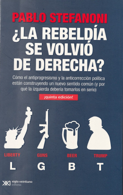 ¿La rebeldía se volvió de derecha? : cómo el antiprogresismo y la anticorrección política están construyendo un nuevo sentido común (y por qué la izquierda debería tomarlos en serio)