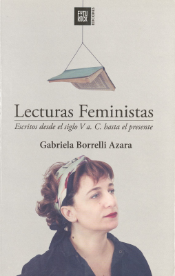 Lecturas feministas : escritos desde el siglo V a.C. hasta el presente