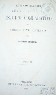 Esposición (sic) razonada y estudio comparativo del Código Civil Chileno