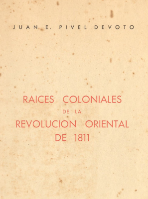 Raices Coloniales de la Revolución Oriental de 1811